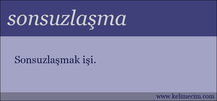 sonsuzlaşma kelimesinin anlamı ne demek?