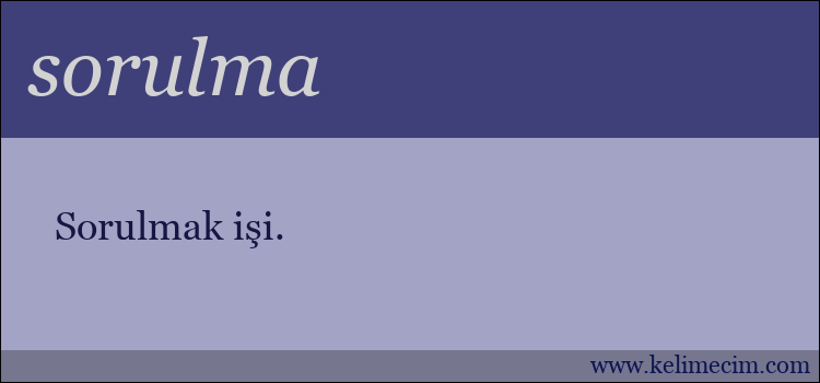 sorulma kelimesinin anlamı ne demek?