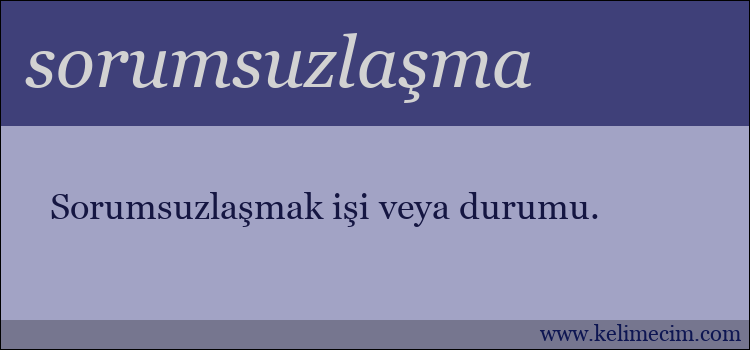 sorumsuzlaşma kelimesinin anlamı ne demek?