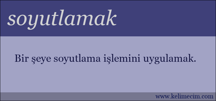 soyutlamak kelimesinin anlamı ne demek?