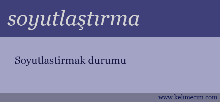 soyutlaştırma kelimesinin anlamı ne demek?