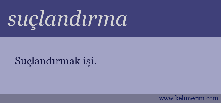 suçlandırma kelimesinin anlamı ne demek?