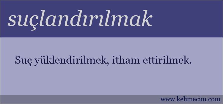 suçlandırılmak kelimesinin anlamı ne demek?