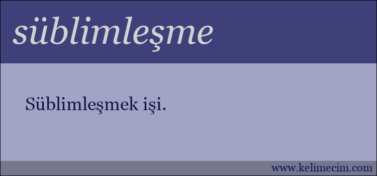 süblimleşme kelimesinin anlamı ne demek?