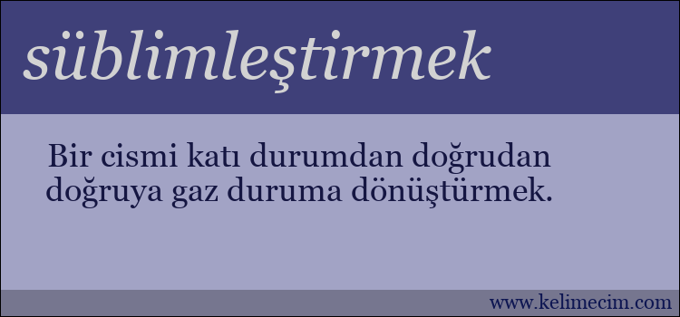 süblimleştirmek kelimesinin anlamı ne demek?