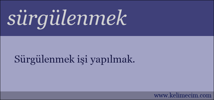 sürgülenmek kelimesinin anlamı ne demek?