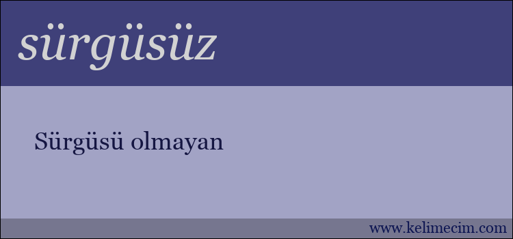 sürgüsüz kelimesinin anlamı ne demek?