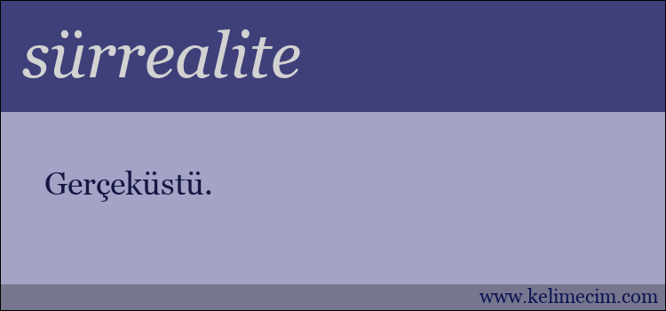 sürrealite kelimesinin anlamı ne demek?