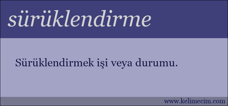 sürüklendirme kelimesinin anlamı ne demek?