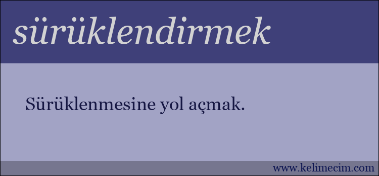 sürüklendirmek kelimesinin anlamı ne demek?