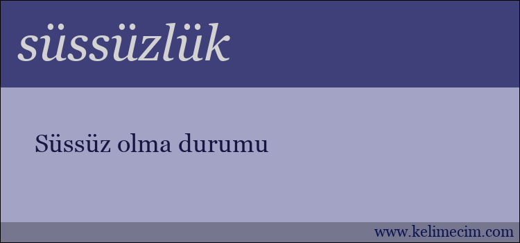 süssüzlük kelimesinin anlamı ne demek?