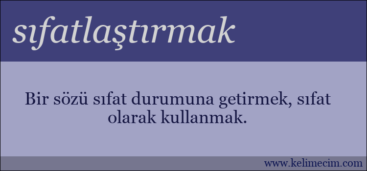 sıfatlaştırmak kelimesinin anlamı ne demek?