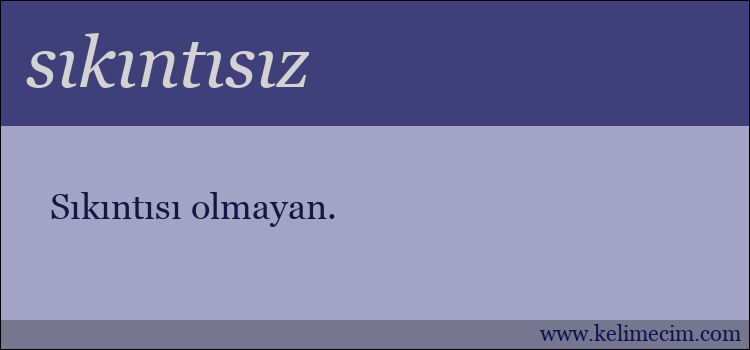 sıkıntısız kelimesinin anlamı ne demek?