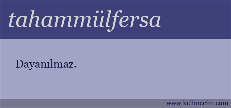 tahammülfersa kelimesinin anlamı ne demek?