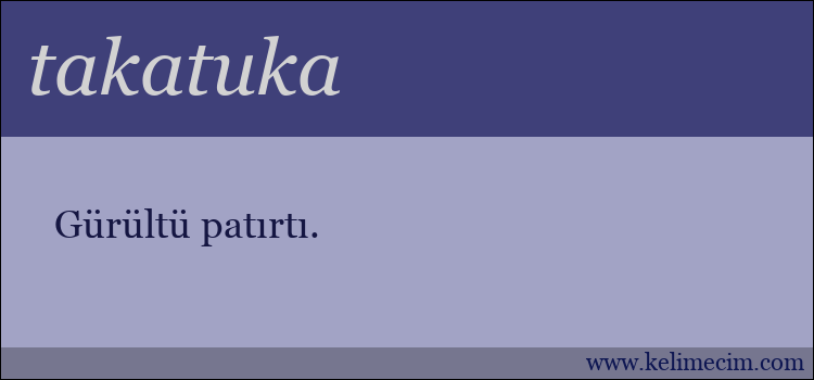 takatuka kelimesinin anlamı ne demek?