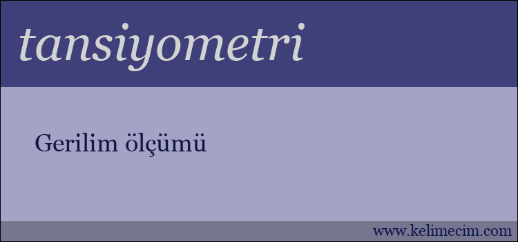 tansiyometri kelimesinin anlamı ne demek?