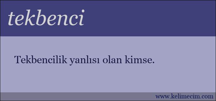 tekbenci kelimesinin anlamı ne demek?