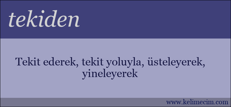 tekiden kelimesinin anlamı ne demek?