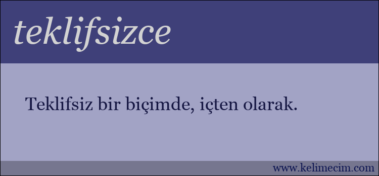 teklifsizce kelimesinin anlamı ne demek?