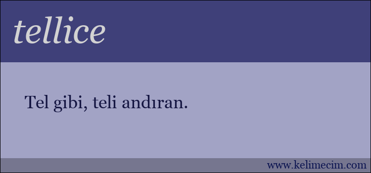 tellice kelimesinin anlamı ne demek?