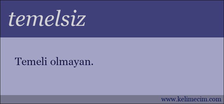 temelsiz kelimesinin anlamı ne demek?