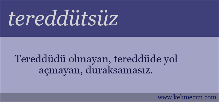 tereddütsüz kelimesinin anlamı ne demek?