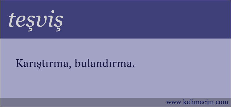 teşviş kelimesinin anlamı ne demek?