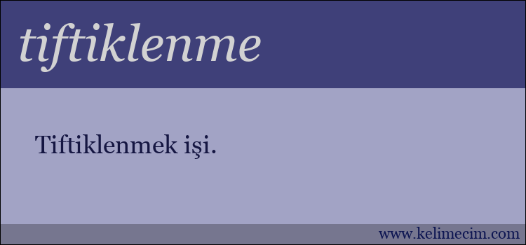 tiftiklenme kelimesinin anlamı ne demek?