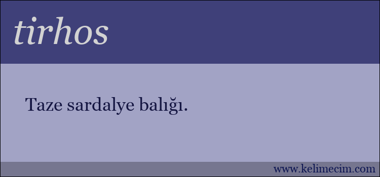 tirhos kelimesinin anlamı ne demek?