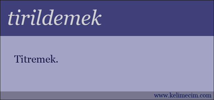 tirildemek kelimesinin anlamı ne demek?