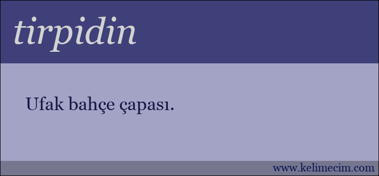 tirpidin kelimesinin anlamı ne demek?