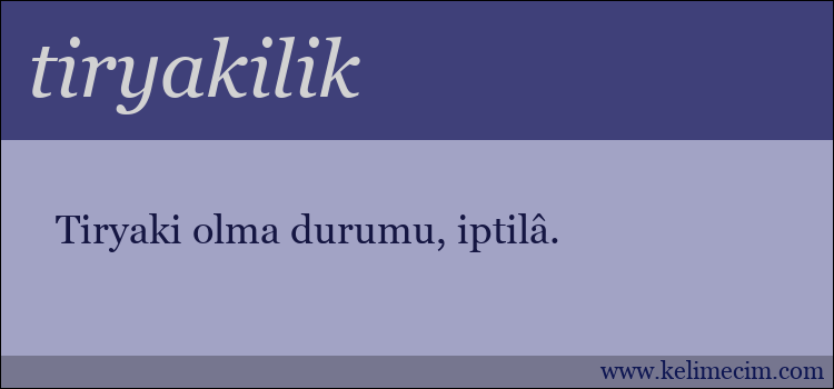 tiryakilik kelimesinin anlamı ne demek?