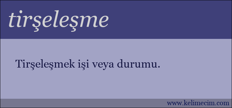 tirşeleşme kelimesinin anlamı ne demek?