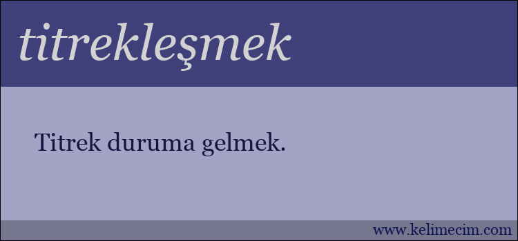 titrekleşmek kelimesinin anlamı ne demek?