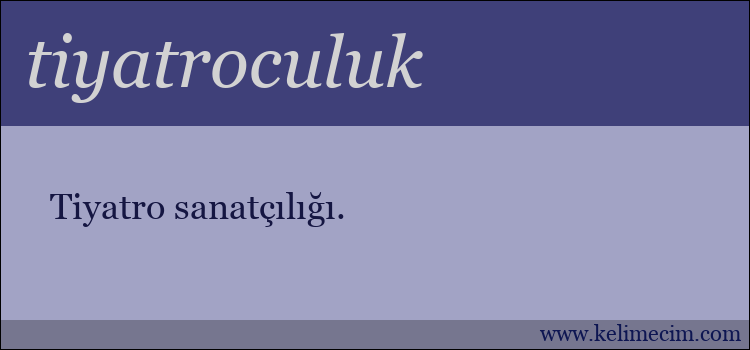 tiyatroculuk kelimesinin anlamı ne demek?