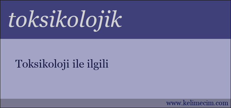 toksikolojik kelimesinin anlamı ne demek?