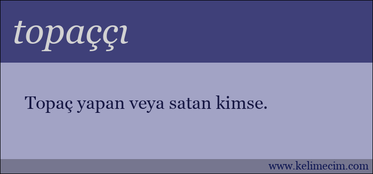 topaççı kelimesinin anlamı ne demek?