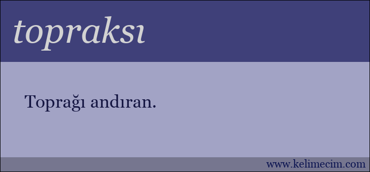 topraksı kelimesinin anlamı ne demek?