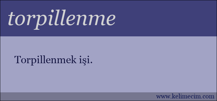 torpillenme kelimesinin anlamı ne demek?