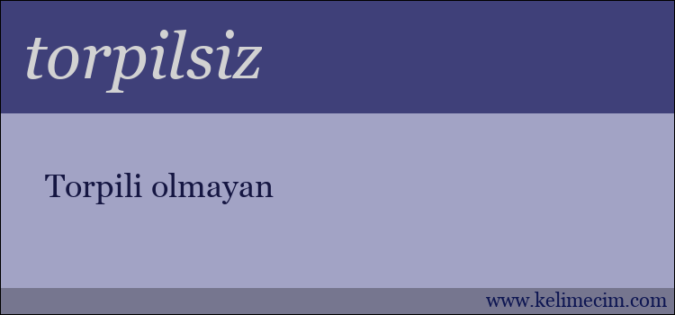 torpilsiz kelimesinin anlamı ne demek?