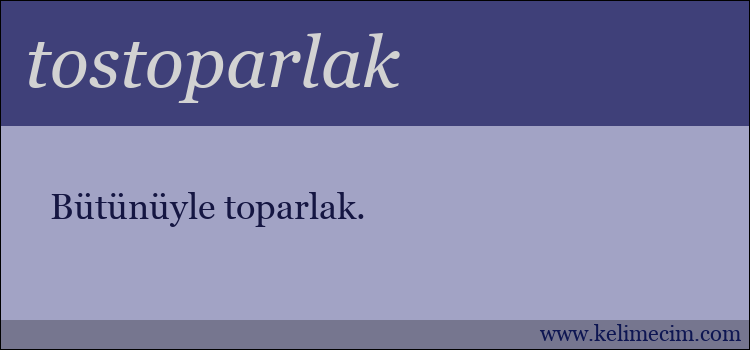 tostoparlak kelimesinin anlamı ne demek?