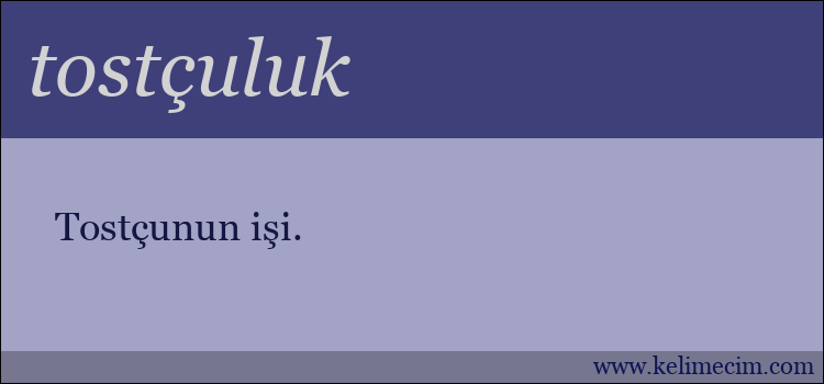 tostçuluk kelimesinin anlamı ne demek?