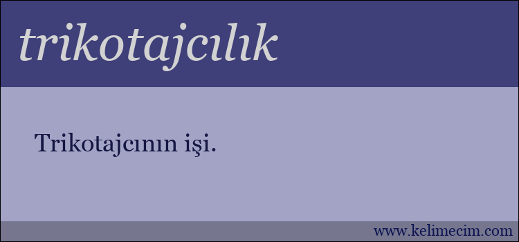 trikotajcılık kelimesinin anlamı ne demek?