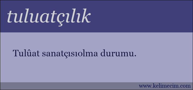 tuluatçılık kelimesinin anlamı ne demek?