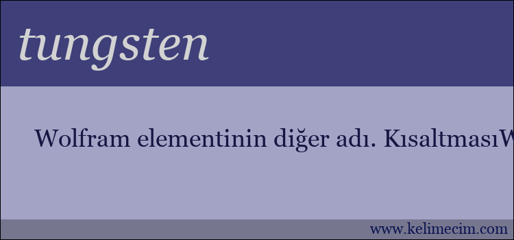 tungsten kelimesinin anlamı ne demek?