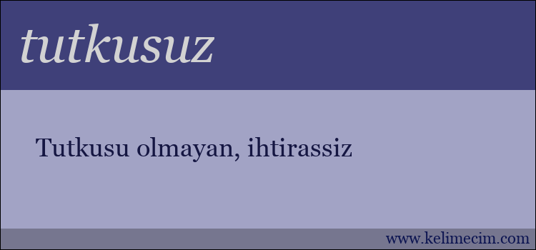 tutkusuz kelimesinin anlamı ne demek?