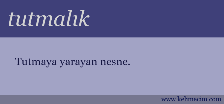 tutmalık kelimesinin anlamı ne demek?