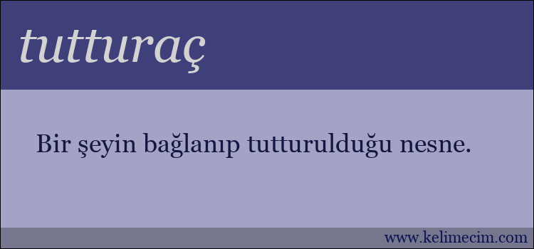 tutturaç kelimesinin anlamı ne demek?