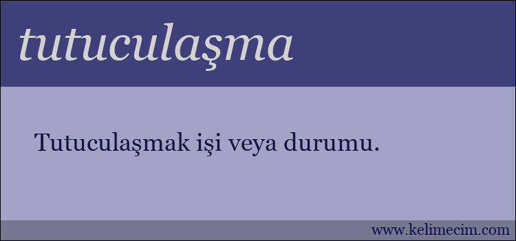 tutuculaşma kelimesinin anlamı ne demek?