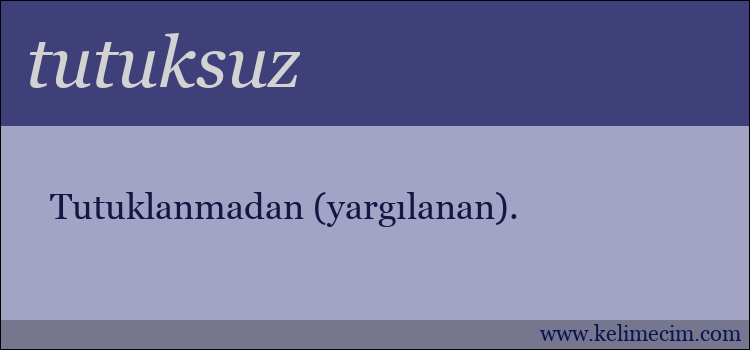 tutuksuz kelimesinin anlamı ne demek?